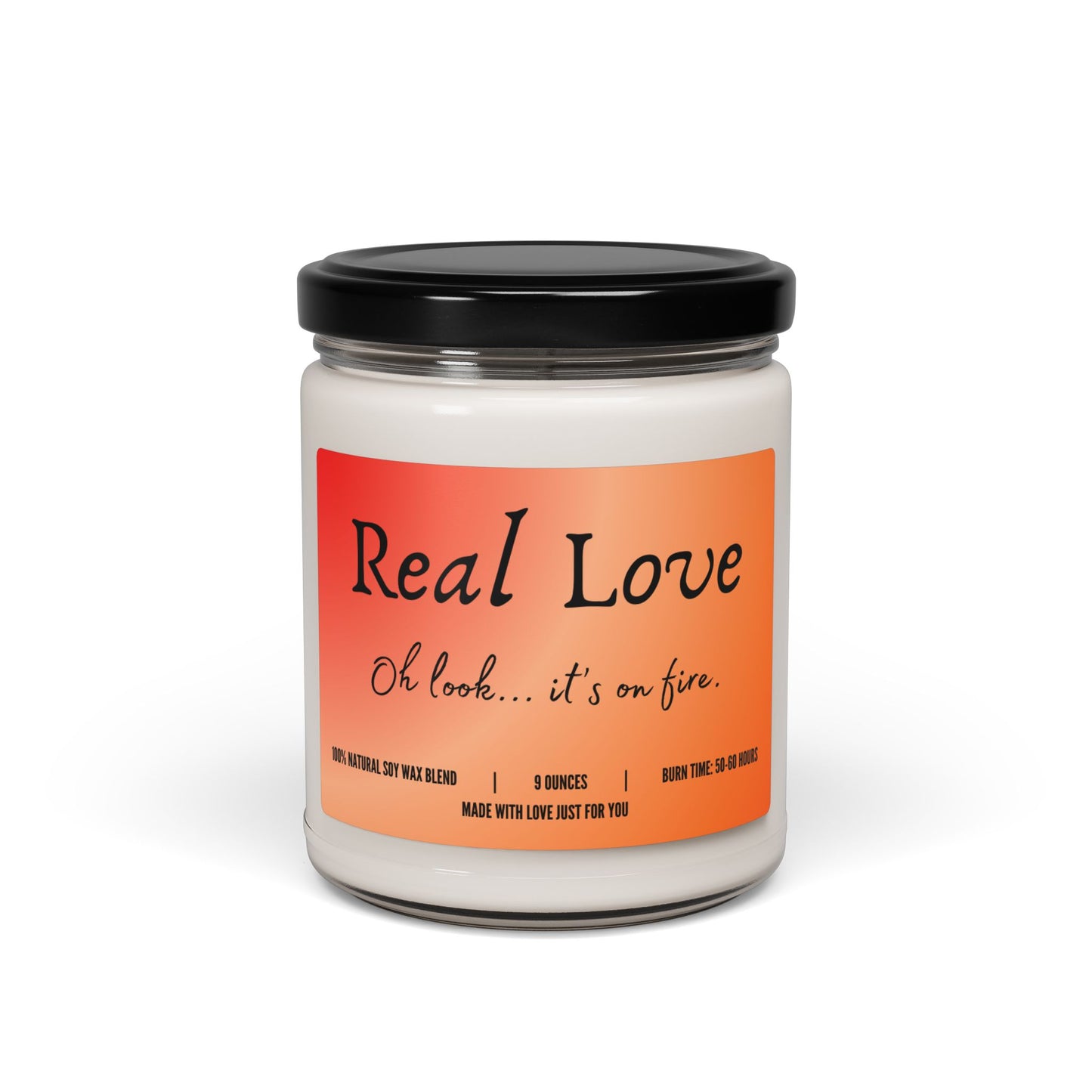 "Real Love...Oh look, it's on fire!" Candle (add personalized message)
