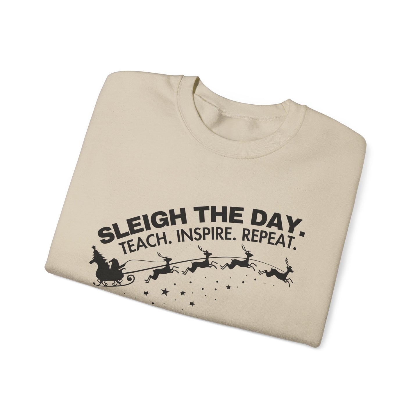 "Sleigh the Day. Teach. Inspire. Repeat." Sweatshirt