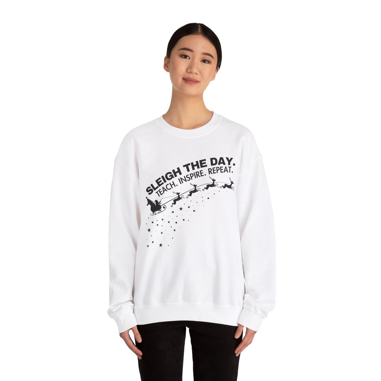 "Sleigh the Day. Teach. Inspire. Repeat." Sweatshirt