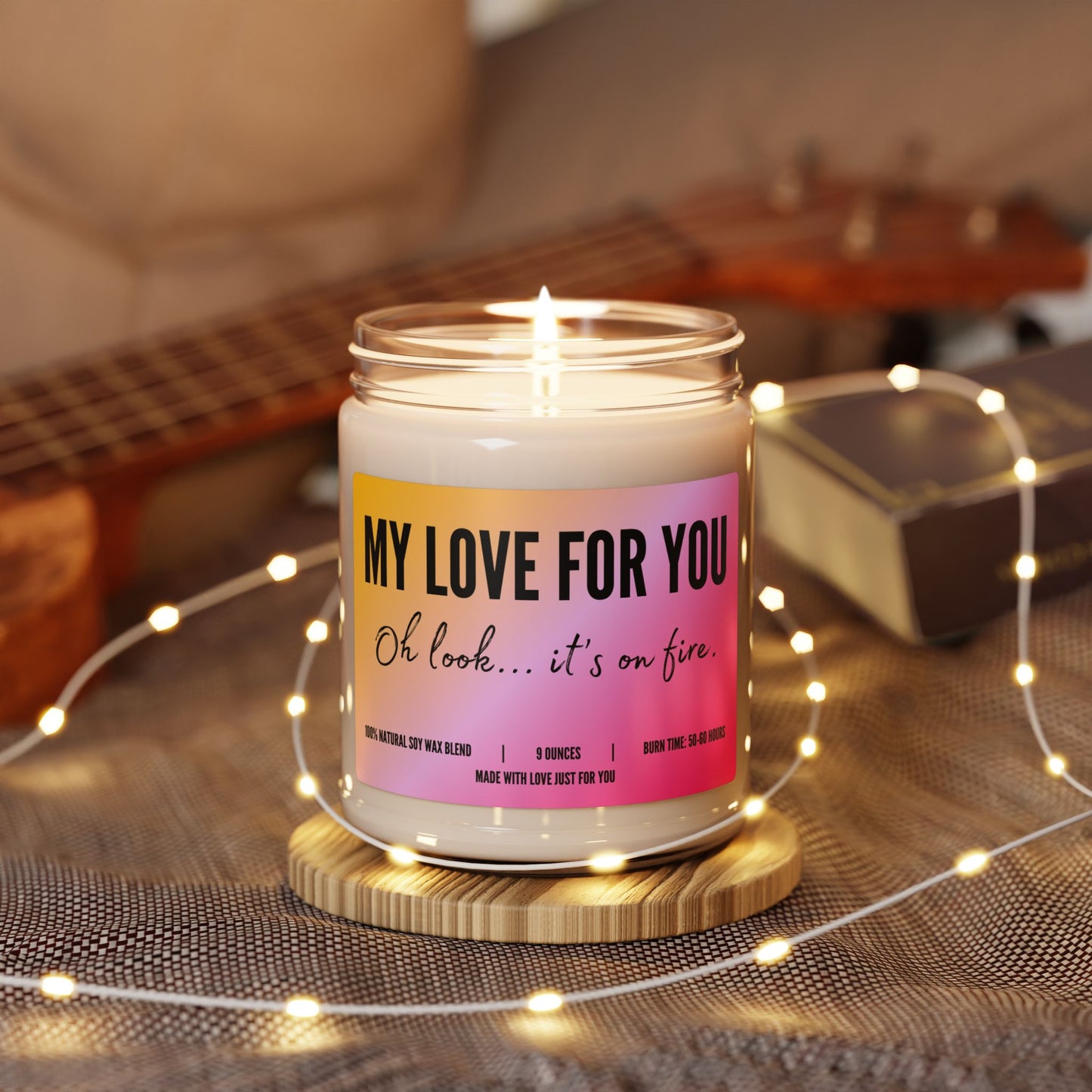 "My Love For You....Oh look...it's on fire!" Candle (add personalized message)