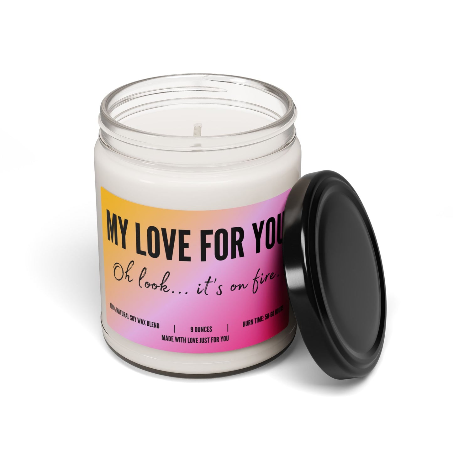 "My Love For You....Oh look...it's on fire!" Candle (add personalized message)