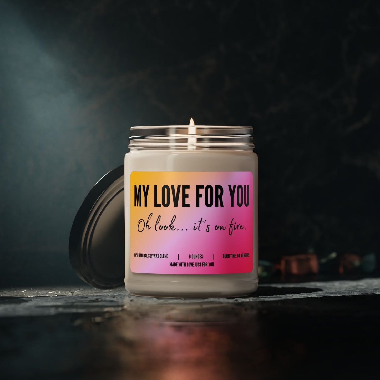 "My Love For You....Oh look...it's on fire!" Candle (add personalized message)