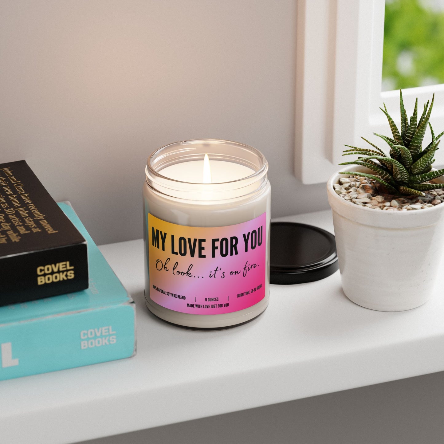 "My Love For You....Oh look...it's on fire!" Candle (add personalized message)
