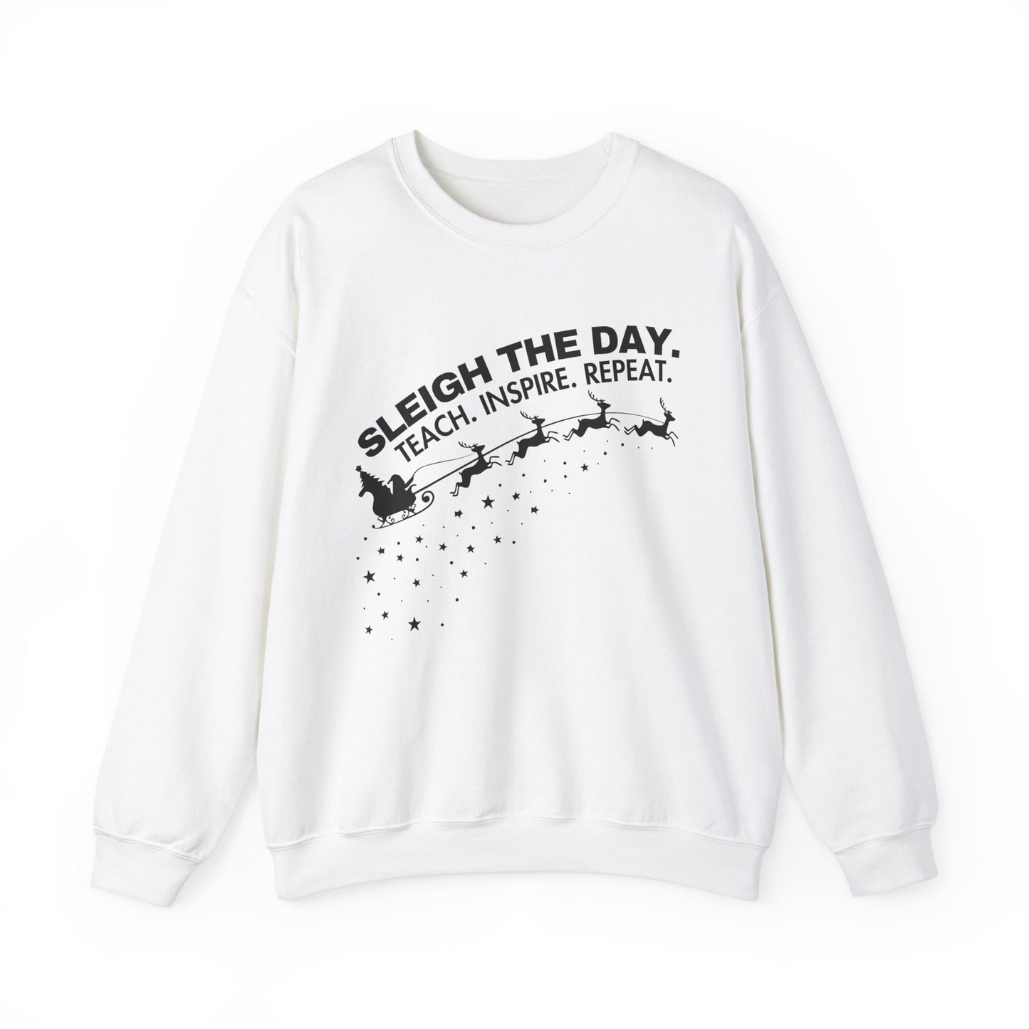 "Sleigh the Day. Teach. Inspire. Repeat." Sweatshirt