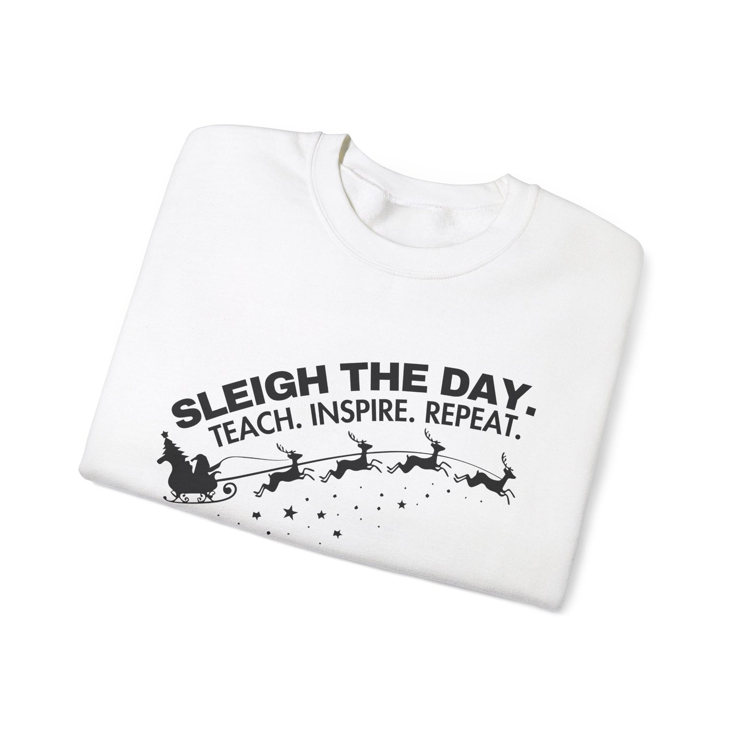 "Sleigh the Day. Teach. Inspire. Repeat." Sweatshirt