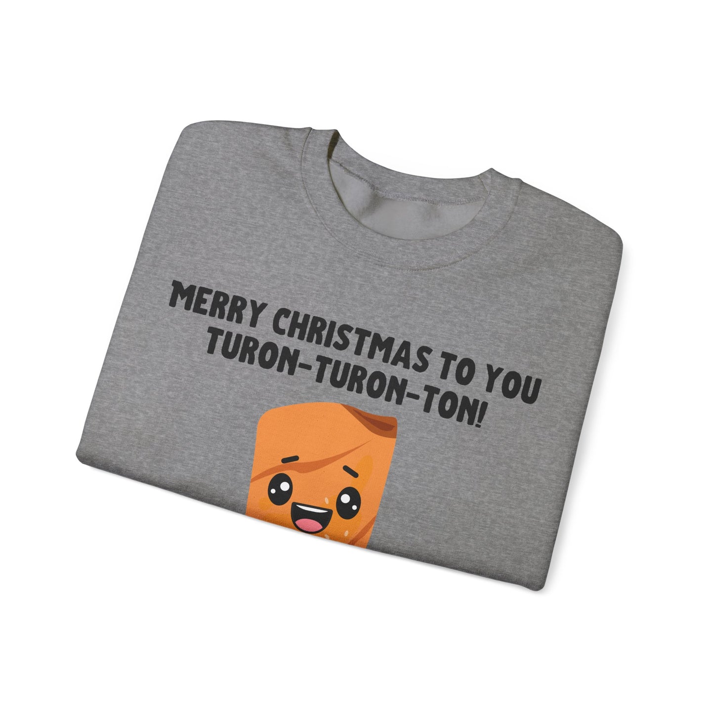 "Merry Christmas to You Turon-Turon-Ton" Sweatshirt