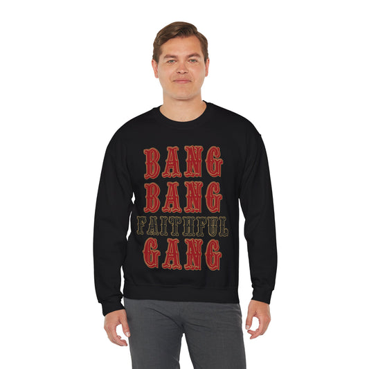 Bang Bang Faithful Gang Sweatshirt