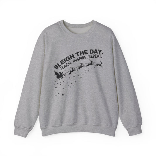 "Sleigh the Day. Teach. Inspire. Repeat." Sweatshirt