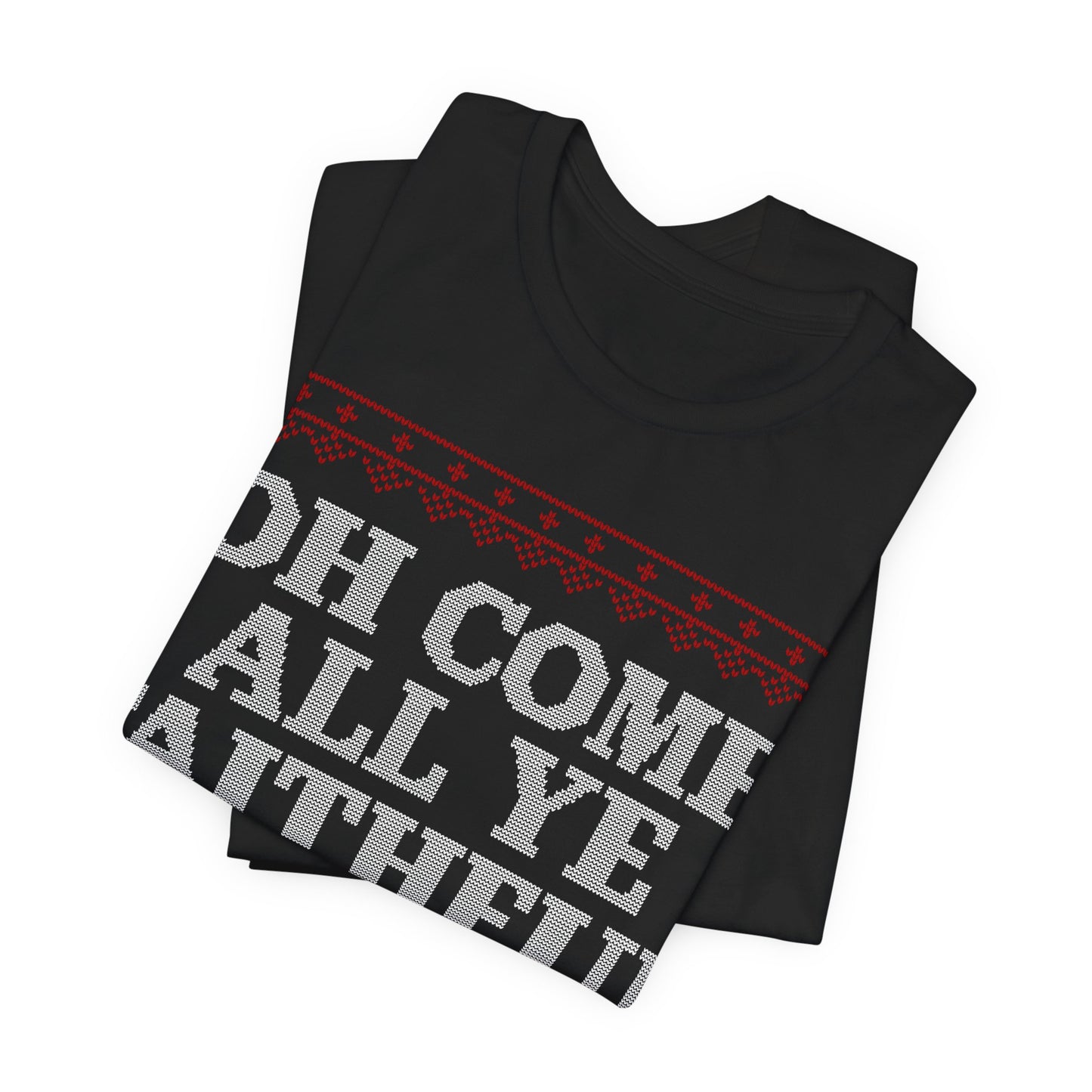 Oh Come All Ye Faithful Unisex Shirt